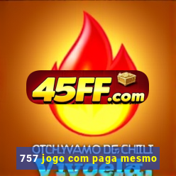757 jogo com paga mesmo